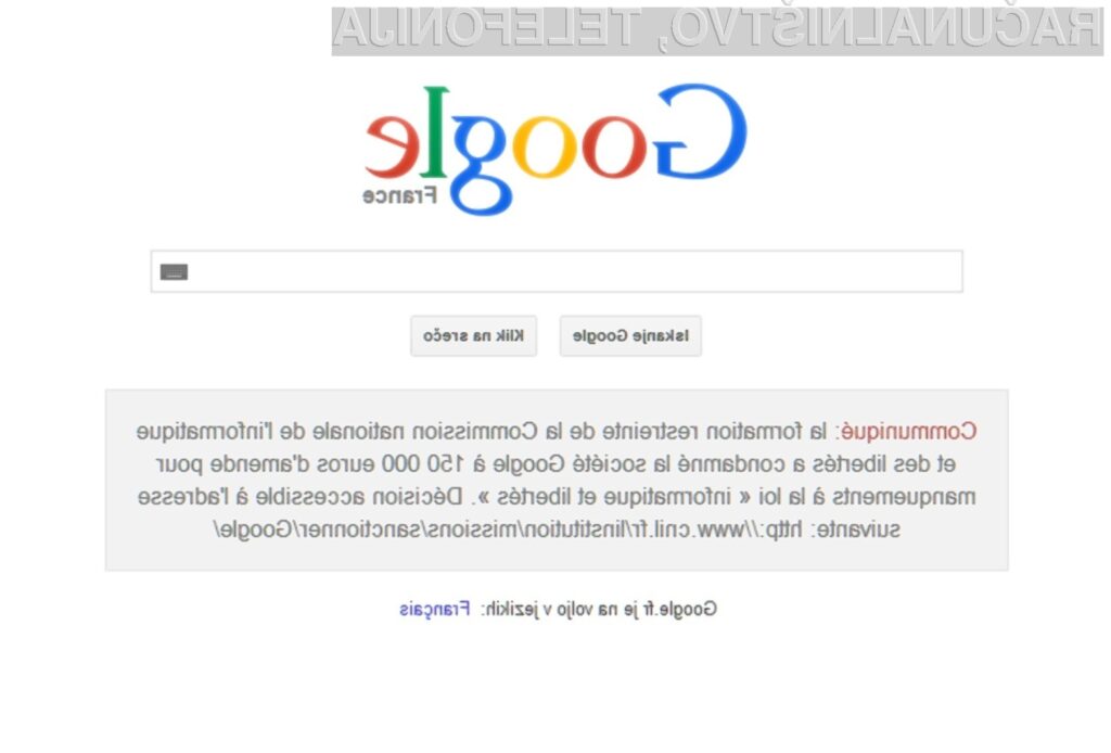 Francija je podjetju Google dala jasno vedeti, da ne bo tolerirala kršitev zasebnosti francoskih uporabnikov svetovnega spleta!