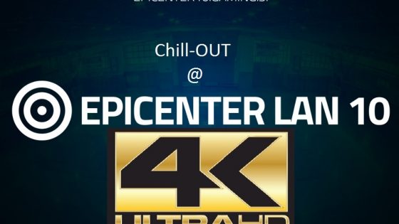 Epicenter LAN 10 4K Ultra HD chill out